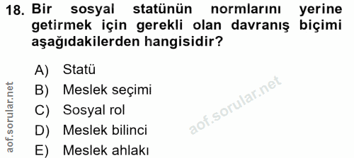 18. soru: Bir sosyal statünün normlarinı yerine getirmek için gerekli olan davranış biçimi aşağıdakilerden hangisidir? A) Statü…
