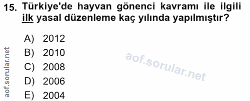 15. soru: Türkiye'de hayvan gönenci kavramı ile ilgili ilk yasal düzenleme kaç yılında yapılmıştır? A) 2012 B) 2010 C) 2008 D)…