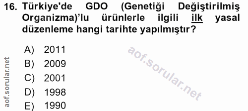 16. soru: Türkiye'de GDO (Genetiği Değiştirilmiş Organizma)'lu ürünlerle ilgili ilk yasal düzenleme hangi tarihte yapılmıştır?…