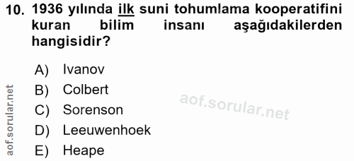 10. soru: 1936 yılında ilk suni tohumlama kooperatifini kuran bilim insanı aşağıdakilerden hangisidir? A) Ivanov B) Colbert aof…