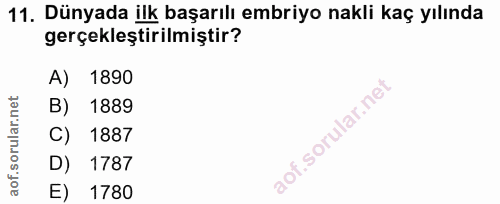 11. soru: Dünyada ilk başarılı embriyo nakli kaç yılında gerçekleştirilmiştir? 1890 B) 1889 C) 1887 D) 1787 E) 1780