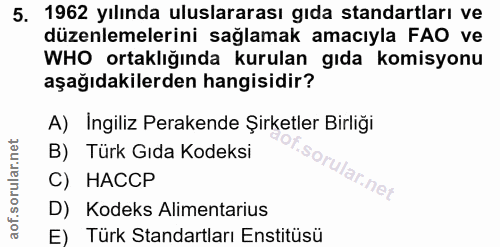 5. soru: 1962 yılında uluslararası gıda standartları ve düzenlemelerini sağlamak amacıyla FAO ve WHO ortaklığında kurulan gıda…