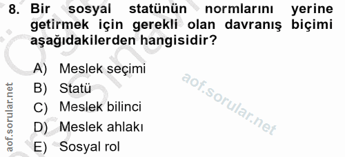 8. soru: Bir sosyal statünün normlarını yerine getirmek için gerekli olan davranış biçimi aşağıdakilerden hangisidir? A) Mesle…