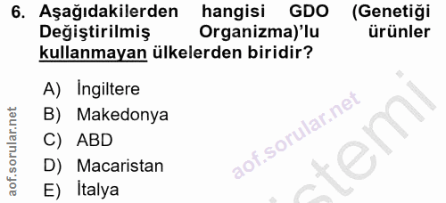 6. soru: Aşağıdakilerden hangisi GDO (Genetiği Değiştirilmış Organizma) 'lu ürünler kullanmayan ülkelerden biridir? A) Ingilte…