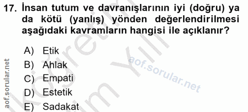 17. soru: İnsan tutum ve davranışlarının iyi (doğru) ya da kötü (yanlış) yönden değerlendirilmesi aşağıdaki kavramların hangisi…