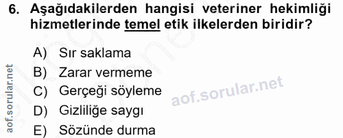 6. soru: Aşağıdakilerden hangisi veteriner hekimliği hizmetlerinde temel etik ilkelerden biridir? A) Sır saklama B) Zarar verm…