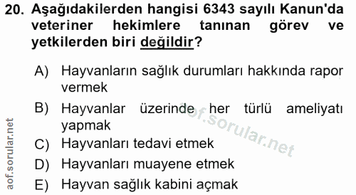20. soru: Aşağıdakilerden hangisi 6343 sayılı Kanun'da veteriner hekimlere s tanınan görev ve yetkilerden biri değildir? A) Hay…