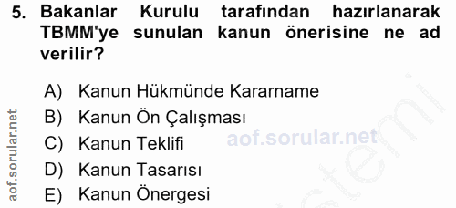 5. soru: Bakanlar Kurulu tarafından hazırlanarak TBMM'ye sunulan kanun önerisine ne ad verilir? A) Kanun Hükmünde Kararname B)…