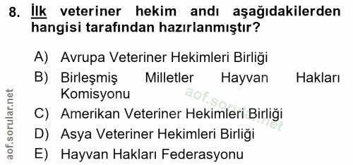 8. soru: Ilk veteriner hekim andı aşağıdakilerden hangisi tarafından hazırlanmıştır? A) Avrupa Veteriner Hekimleri Birliği B)…