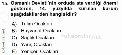 15. soru: Osmanlı Devleti'nin orduda ata verdiği önemi gösteren, 14. yüzyıldakurulan kurum aşağıdakilerden hangisidir? A) Talim…