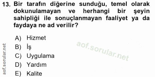 13. soru: Bir tarafin diğerine sunduğu, temel olarak dokunulamayan ve herhangi bir şeyin sahipliği ile sonuçlanmayan faaliyet y…
