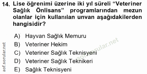 14. soru: Lise öğrenimi üzerine iki yıl süreli "Veteriner Sağlık Önlisans" programlarından mezun olanlar için kullanılan unvan…