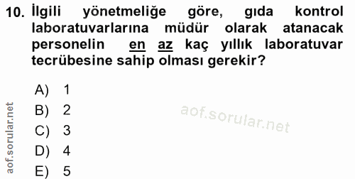 10. soru: İlgili yönetmeliğe göre, gıda kontrol laboratuvarlarına müdür olarak atanacak personelin en az kaç yıllık laboratuvar…