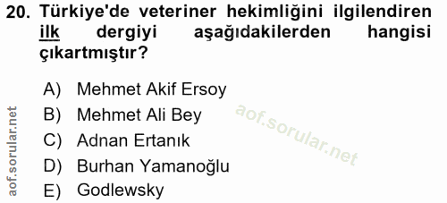 20. soru: Türkiye'de veteriner hekimliğini ilgilendiren ilk dergiyi aşağıdakilerden hangisi çıkartmıştır? A) Mehmet Akif Ersoy…