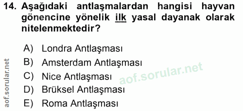 14. soru: Aşağıdaki antlaşmalardan hangisi hayvan gönencine yönelik ilk yasal dayanak olarak nitelenmektedir? A) Londra Antlaşm…