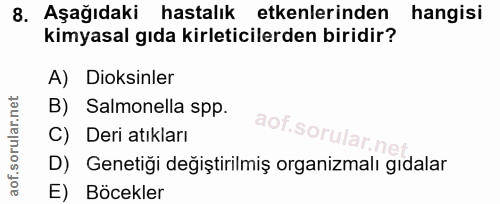 8. soru: Aşağıdaki hastalık etkenlerinden hangisi kimyasal gıda kirleticilerden biridir? A) Diksinler B) Salmonella spp. C) De…