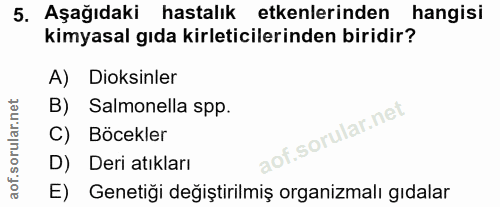 5. soru: Aşağıdaki hastalık etkenlerinden hangisi kimyasal gıda kirleticilerinden biridir? A) Diksinler B) Salmonella spp. C)…