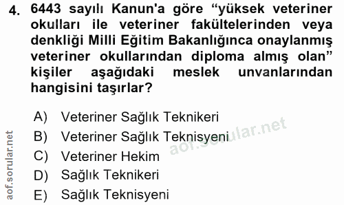 4. soru: 6443 sayılı Kanun'a göre "yüksek veteriner okulları ile veteriner fakültelerinden veya veteriner okullarından diploma…