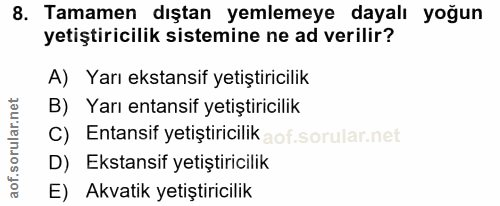 8. soru: Tamamen dıştan yemlemeye dayalı yoğun yetiştiricilik sistemine ne ad verilir? A) Yarı ekstansif yetiştiricilik B) Yar…