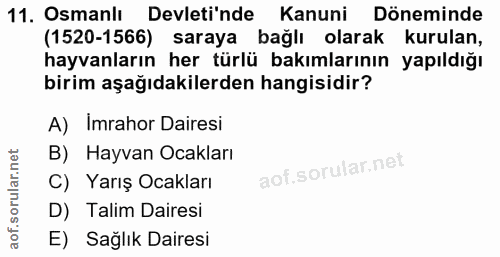 11. soru: Osmanlı Devletinde Kanuni Döneminde (1520-1566) saraya bağlı olarak kurulan, hayvanların her türlü bakımlarının yapıl…
