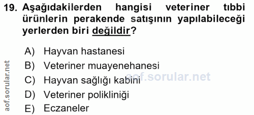 19. soru: Aşağıdakilerden hangisi veteriner tıbbi ürünlerin perakende satışının yapılabileceği yerlerden biri değildir? A) Hayv…
