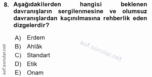 8. soru: Aşağıdakilerden hangisi beklenen davranışların sergilenmesine ve olumsuz davranışlardan kaçınılmasına rehberlik eden…
