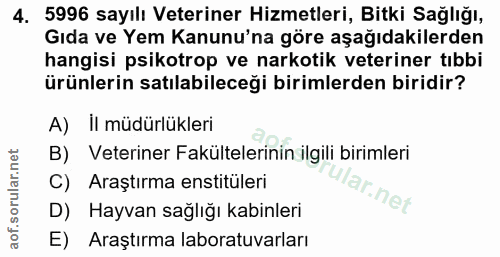 4. soru: 5996 sayılı Veteriner Hizmetleri, Bitki Sağlığı, Gıda ve Yem Kanunu'na göre aşağıdakilerden hangisi psikotrop ve nark…