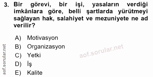 3. soru: Bir görevi, bir işi, yasaların verdiği imkânlara göre, belli şartlarda yürütmeyi sağlayan hak, salahiyet ve mezuniyet…
