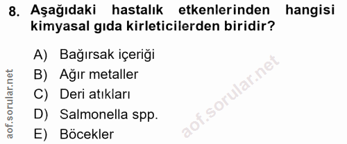 8. soru: Aşağıdaki hastalık etkenlerinden hangisi kimyasal gıda kirleticilerden biridir? A) Bağırsak içeriği B) Ağır metaller…
