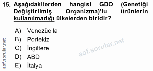 15. soru: Aşağıdakilerden hangisi GDO (Genetiği Degiştirilmiş Organizma) lu ürünlerin kullanılmadığı ülkelerden biridir? A) Ven…