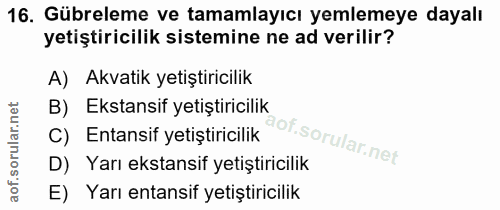 16. soru: Gübreleme ve tamamlayıcı yemlemeye dayalı yetiştiricilik sistemine ne ad verilir? A) Akvatik yetiştiricilik B) Ekstan…