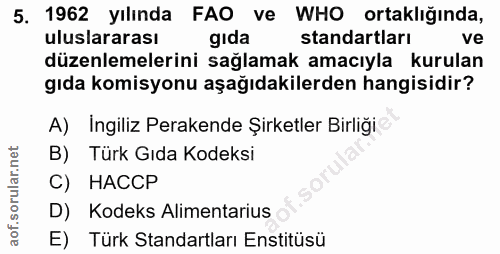 5. soru: 1962 yılında FAO ve WHO ortaklığında, uluslararası gıda standartları ve düzenlemelerini sağlamak amacıyla kurulan gıd…