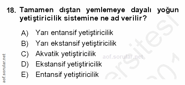 18. soru: Tamamen dıştan yemlemeye dayalı yoğun yetiştiricilik sistemine ne ad verilir? A) Yarı entansif yetiştiricilik B) Yarı…