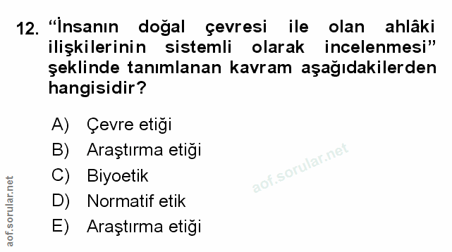 12. soru: "İnsanın doğal çevresi ile olan ahlâki ilişkilerinin sistemli olarak incelenmesi" şeklinde tanımlanan kavram aşağıdak…