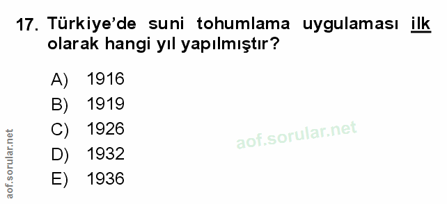 17. soru: Türkiye'de suni tohumlama uygulaması ilk olarak hangi yıl yapılmıştır? A) 1916 B) 1919 C) 1926 D) 1932 1936