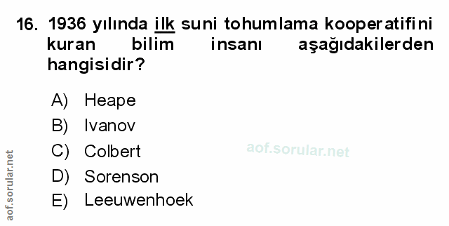 16. soru: 1936 yılında ilk suni tohumlama kooper atifini kuran bilim insanı aşağıdakilerden hangisidir? A) Heape B) Ivanov C) C…