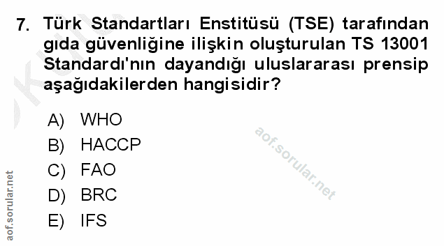 7. soru: Türk Standartları Enstitüsü (TSE) tarafından gıda güvenliğine ilişkin oluşturulan TS 13001 Standardı'nın dayandığı ul…