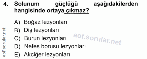 4. soru: Solunum güçlüğü aşağıdakilerden hangisinde ortaya çıkmaz? A) Boğaz lezyonları B) Diş lezyonları C) Burun lezyonları D…