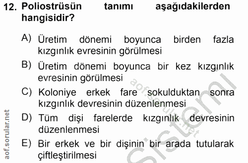 12. soru: Poliostrüsün tanimı aşağıdakilerden hangisidir? A) Üretim dönemi boyunca birden fazla kızgınlık evresinin görülmesi B…