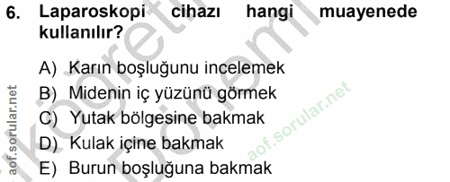6. soru: Laparoskopi cihazı hangi muayenede kullanılır? A) Karın boşluğunu incelemek B) Midenin iç yüzünü görmek C) Yutak bölg…