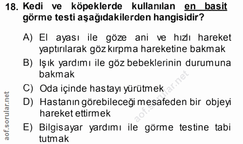 18. soru: Kedi ve köpeklerde kullanılan en basit görme testi aşağıdakilerden hangisidir? A) El ayası ile göze ani ve hızlı hare…