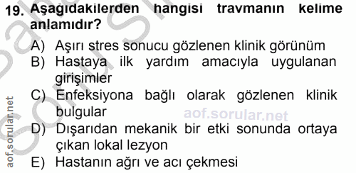 19. soru: Aşağıdakilerden hangisi travmanın kelime anlamıdır? A) Aşırı stres sonucu gözlenen klinik görünüm B) Hastaya ilk yard…