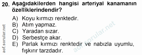 20. soru: Aşağıdakılerden hangisi arteriyal kanamanın özelliklerindendir? A) Koyu kırmızı renktedir. B) Atım yapmaz. ir.ne C) Y…
