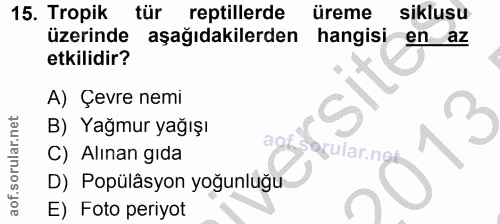15. soru: Tropik tür reptillerde ureme siklusu üzerinde aşağıdakilerden hangisi en az etkilidir? A) Çevre nemi 3 B) Yağmur yağı…