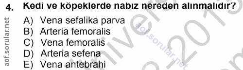 4. soru: Kedi ve köpeklerde nabız nereden alınmalıdır? A) Vena sefalika parva B) Arteria femoralis C) Vena femoralis Son, D) A…