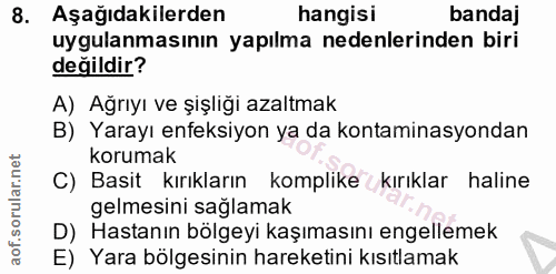 8. soru: Aşağıdakilerden hangisi bandaj uygulanmasının yapılma nedenlerinden biri değildir? A) Ağrıyı ve şişliği azaltmak B) Y…