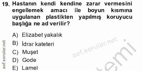 19. soru: Hastanın kendi kendine zarar vermesini engellemek amacı ile boyun kısmına uygulanan plastikten yapılmış koruyucu başl…