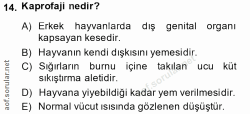 14. soru: Kaprofaji nedir? A) Erkek hayvanlarda dış genital organı kapsayan kesedir. B) Hayvanın kendi dışkısını yemesidir. C)…
