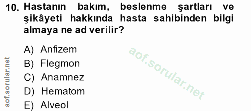 10. soru: Hastanın bakım, beslenme şartları ve şikâyeti hakkında hasta sahibinden bilgi almaya ne ad verilir? A) Anfizem B) Fle…
