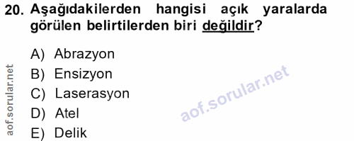 20. soru: Aşağıdakilerden hangisi açık yaralarda görülen belirtilerden biri değildir? A) Abrazyon B) Ensizyon C) Laserasyon D)…
